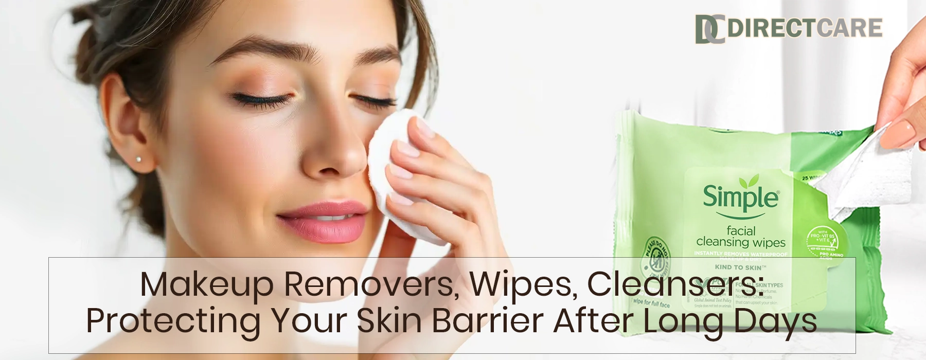 Makeup Removers, Wipes, Cleansers: Protecting Your Skin Barrier After Long Days Personal Care article